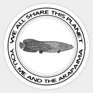 Arapaima - We All Share This Planet - on light colors Sticker